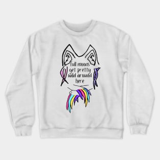 Full moons get pretty wild around here from… Crewneck Sweatshirt